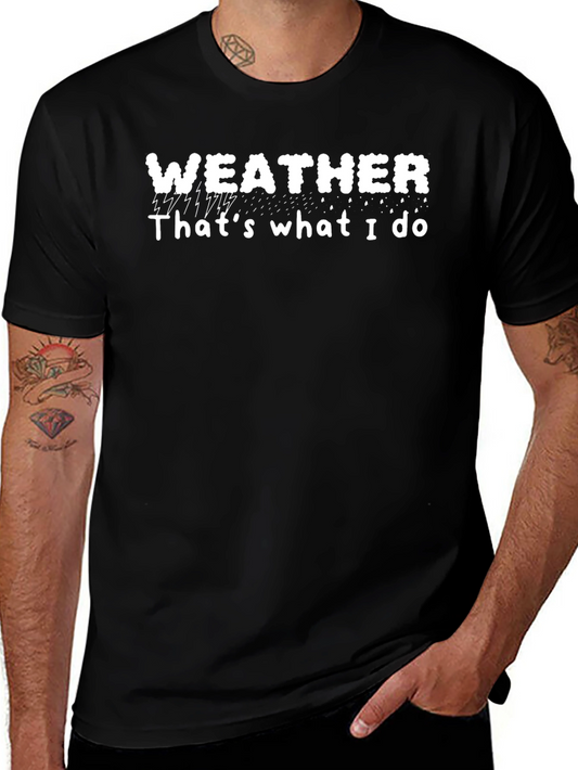 Weather T-Shirt - Thats What I Do Tee