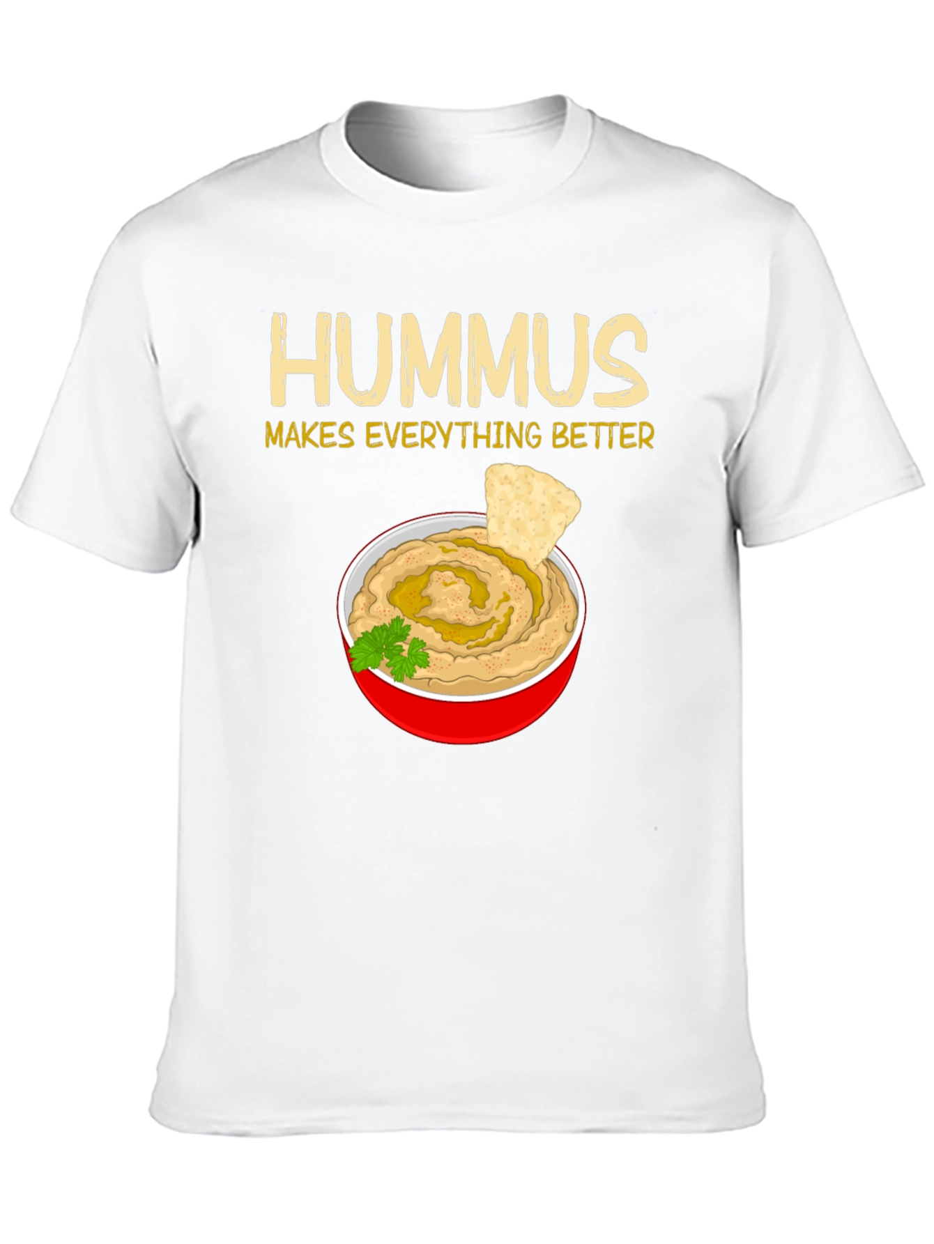 Hummus Makes Everything Better T-Shirt