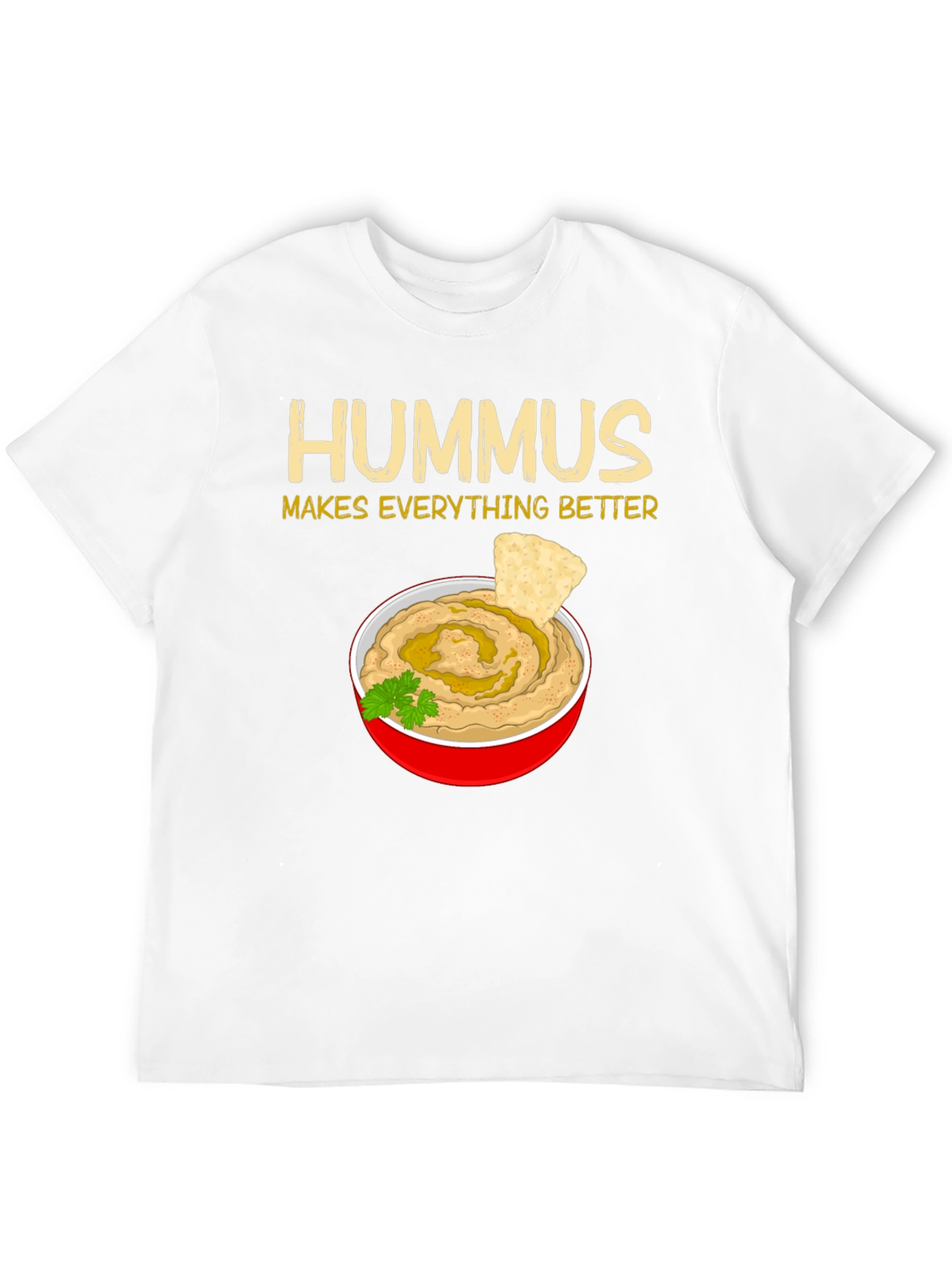Hummus Makes Everything Better T-Shirt
