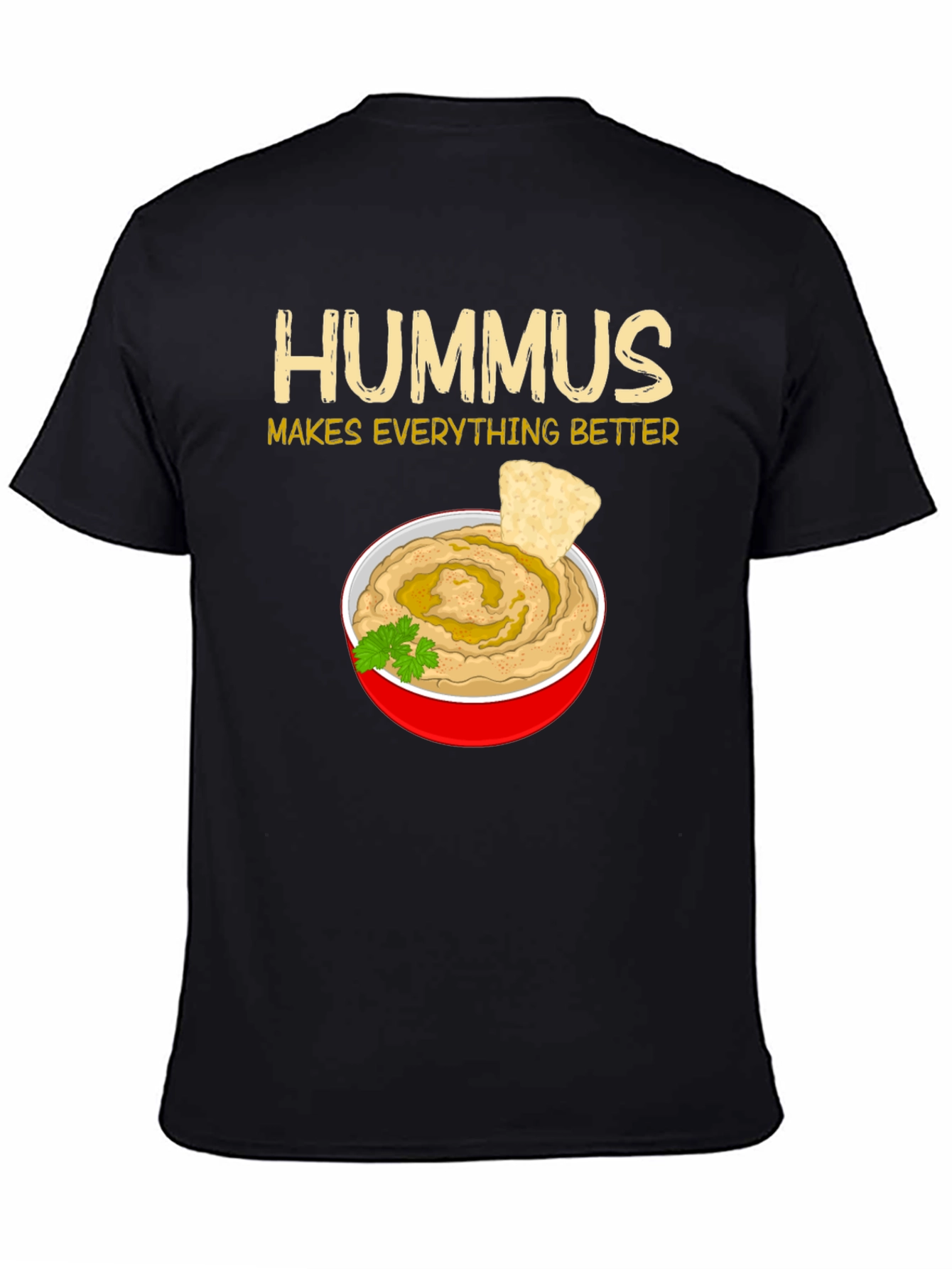 Hummus Makes Everything Better T-Shirt