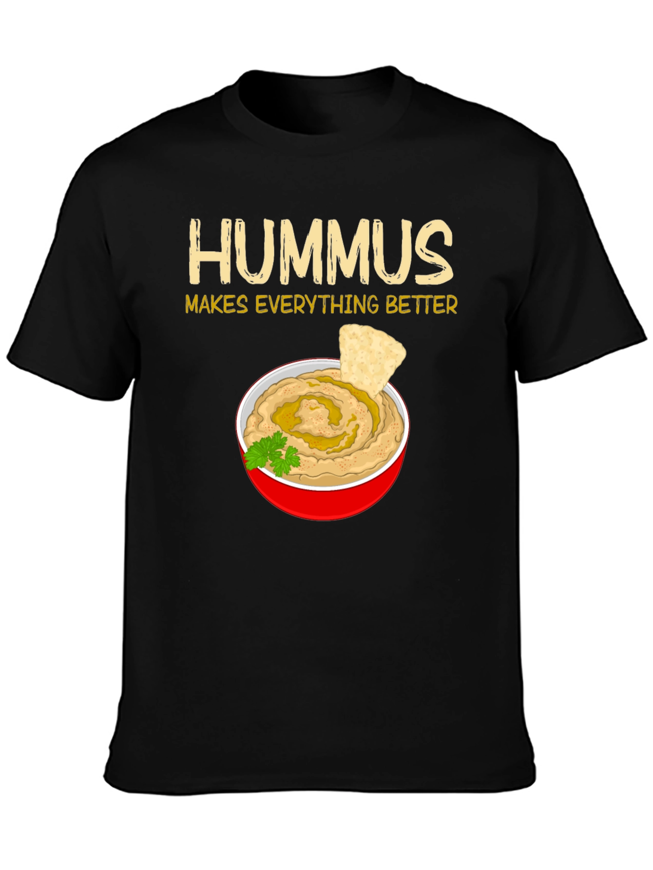 Hummus Makes Everything Better T-Shirt