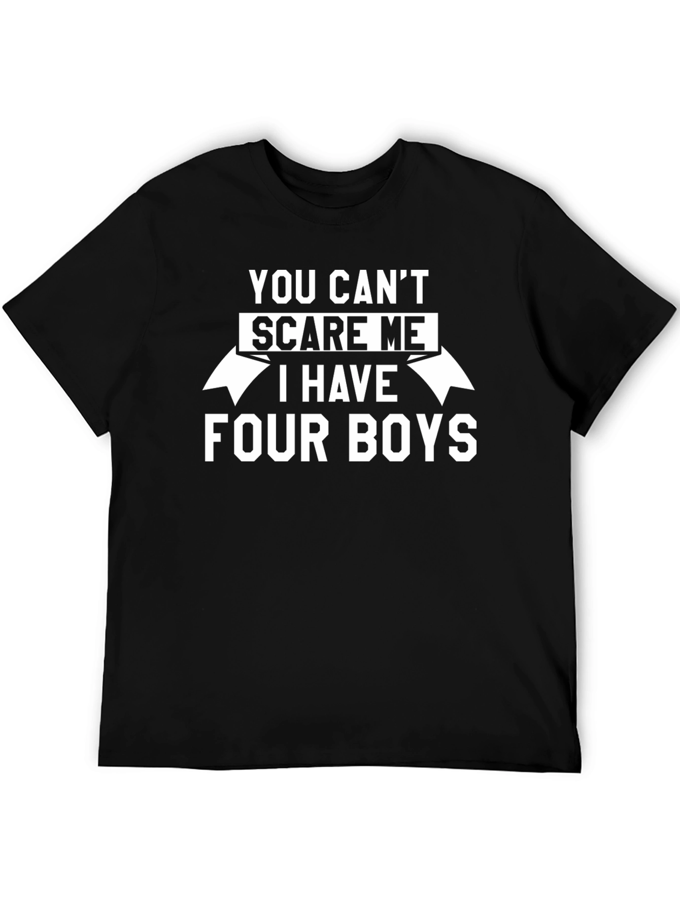 You Cant Scare Me I Have Four Boys T-Shirt